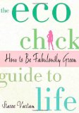 Eco Chick Guide To Life - How To Be Fabulously Green